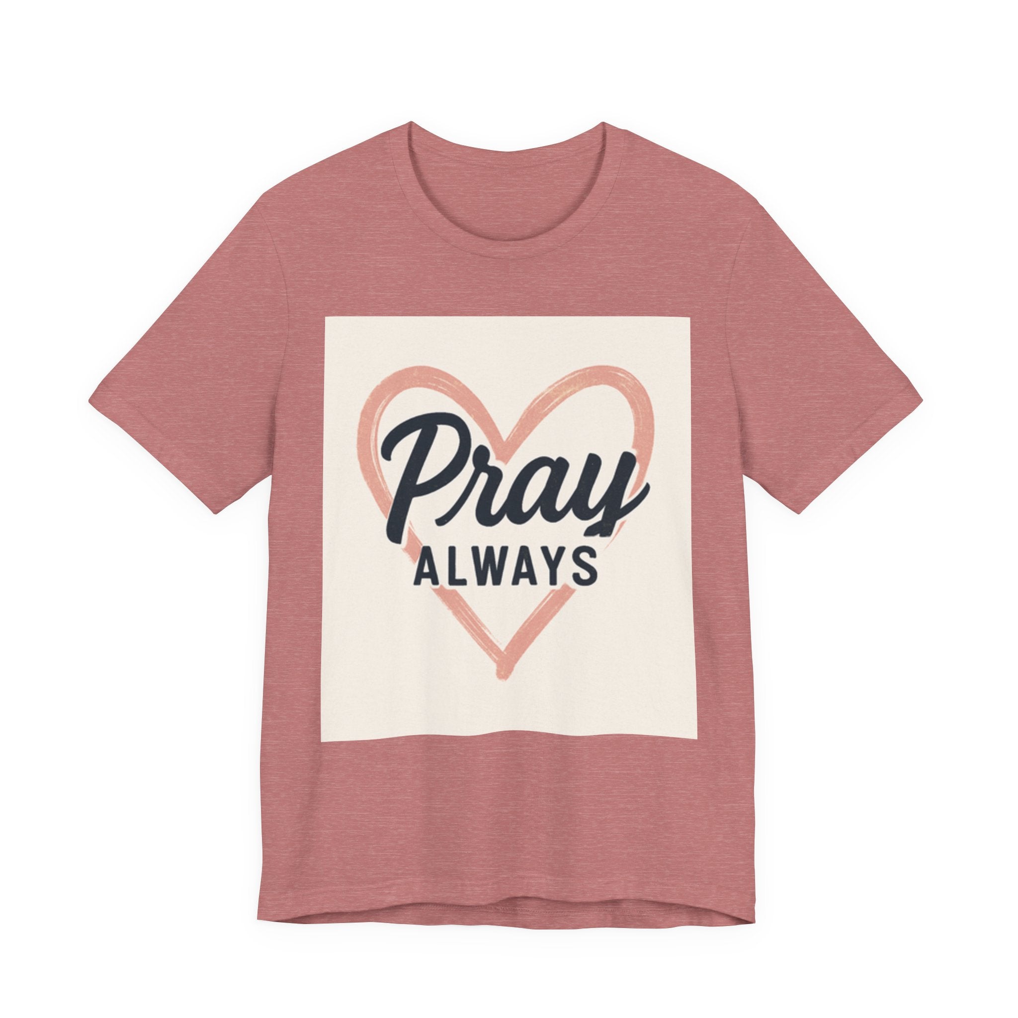 Pray Always T-Shirt, Faith Apparel, Inspirational Tee Printify