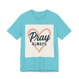Pray Always T-Shirt, Faith Apparel, Inspirational Tee