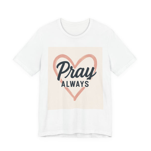 Pray Always T-Shirt, Faith Apparel, Inspirational Tee