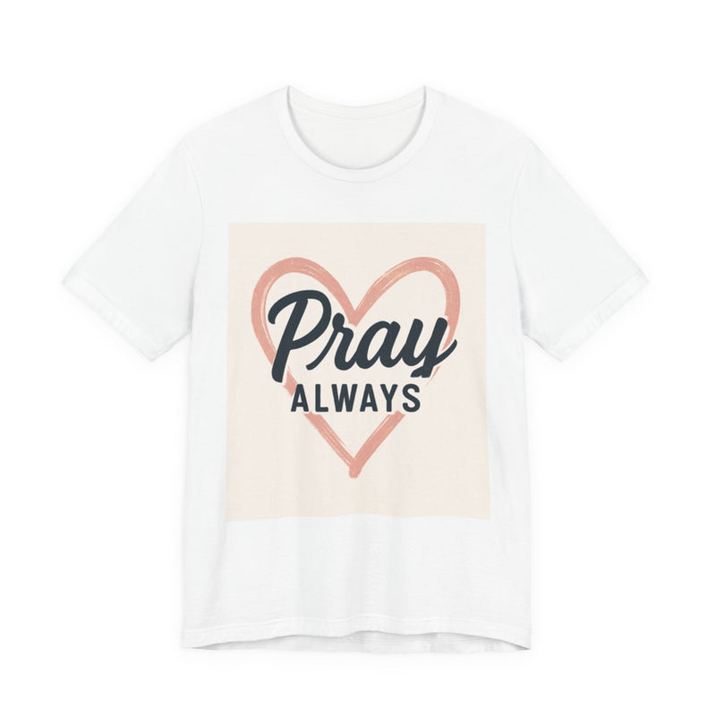 Pray Always T-Shirt, Faith Apparel, Inspirational Tee