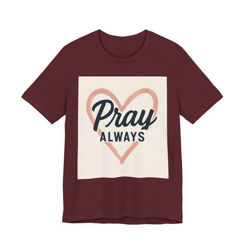 Pray Always T-Shirt, Faith Apparel, Inspirational Tee
