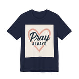 Pray Always T-Shirt, Faith Apparel, Inspirational Tee