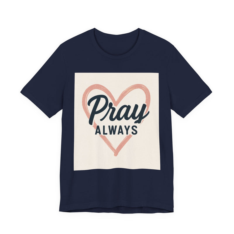 Pray Always T-Shirt, Faith Apparel, Inspirational Tee