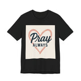 Pray Always T-Shirt, Faith Apparel, Inspirational Tee