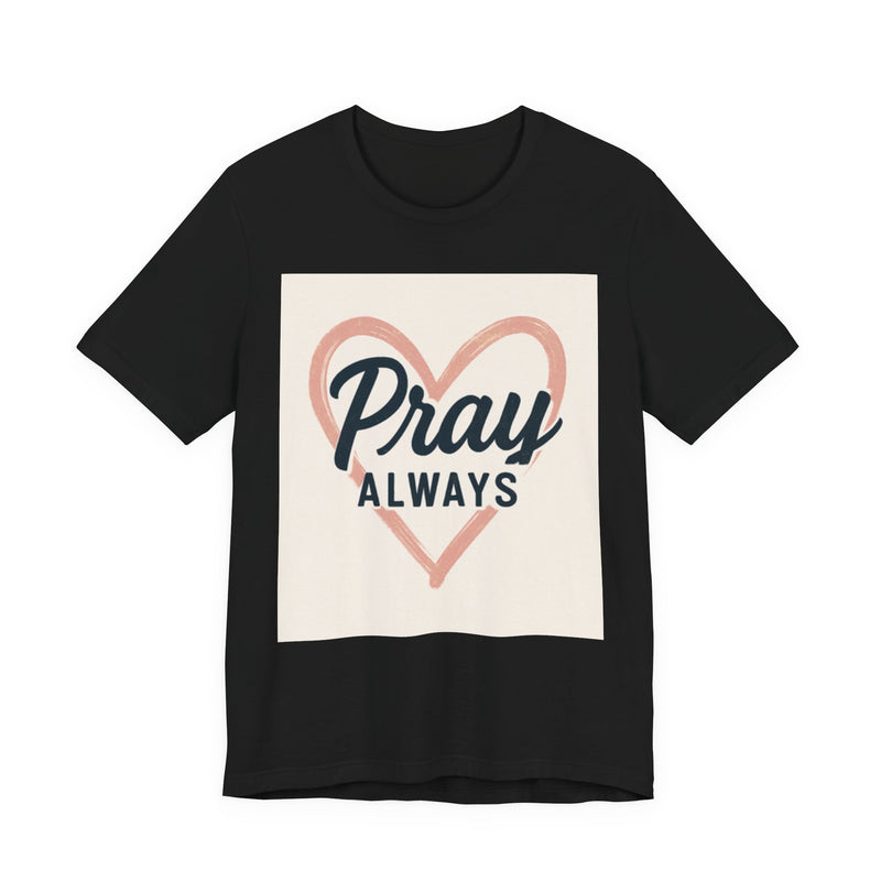 Pray Always T-Shirt, Faith Apparel, Inspirational Tee