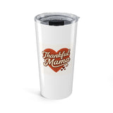 Thankful Mama Tumbler, 20oz Tumbler, Mom Life