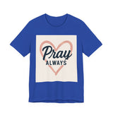 Pray Always T-Shirt, Faith Apparel, Inspirational Tee Printify