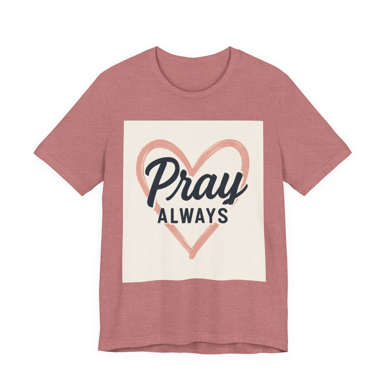 Pray Always T-Shirt, Faith Apparel, Inspirational Tee