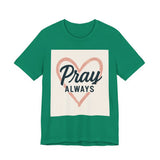 Pray Always T-Shirt, Faith Apparel, Inspirational Tee