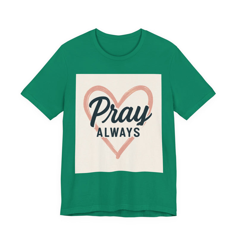 Pray Always T-Shirt, Faith Apparel, Inspirational Tee