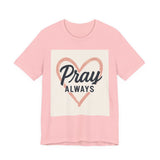 Pray Always T-Shirt, Faith Apparel, Inspirational Tee Printify