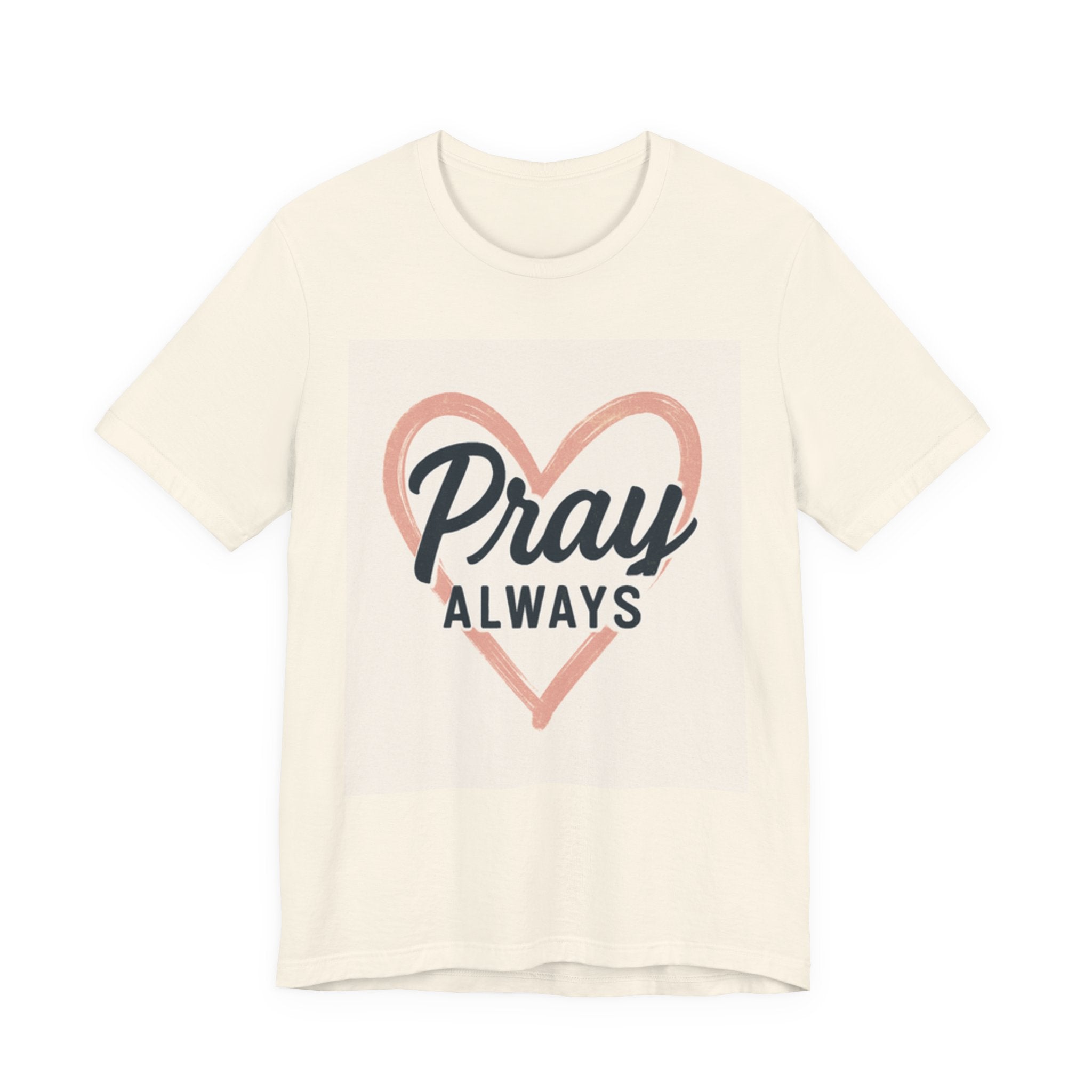 Pray Always T-Shirt, Faith Apparel, Inspirational Tee Printify