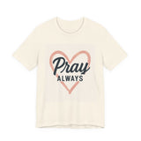 Pray Always T-Shirt, Faith Apparel, Inspirational Tee Printify