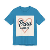 Pray Always T-Shirt, Faith Apparel, Inspirational Tee Printify