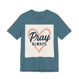 Pray Always T-Shirt, Faith Apparel, Inspirational Tee Printify