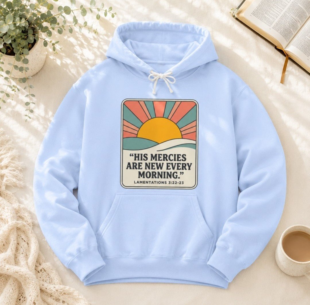 Mercies Are New Every Morning Hoodie — Inspirational Christian Hooded Sweatshirt - faithcovenant