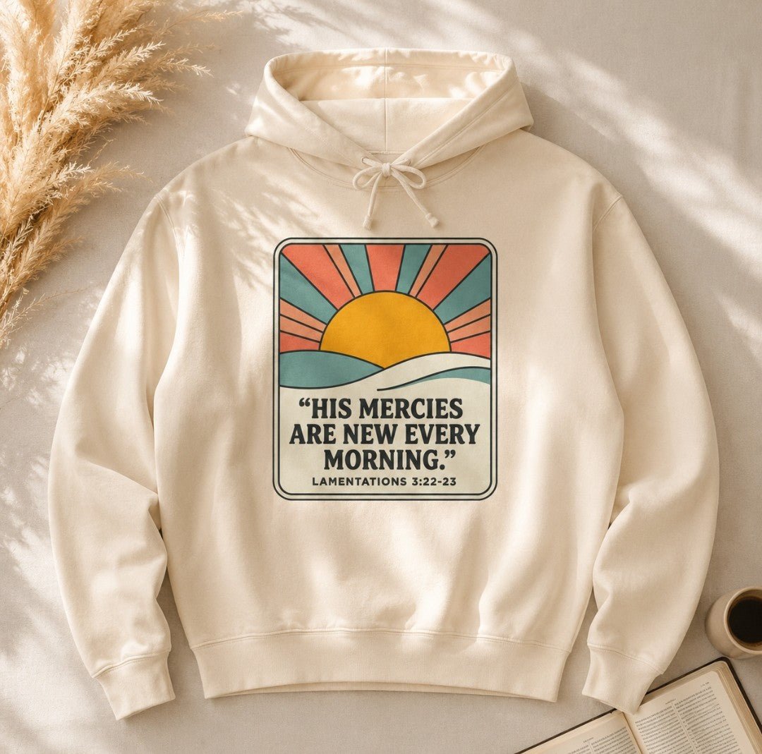 Mercies Are New Every Morning Hoodie — Inspirational Christian Hooded Sweatshirt - faithcovenant