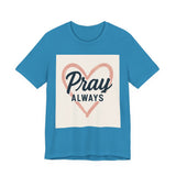 Pray Always T-Shirt, Faith Apparel, Inspirational Tee