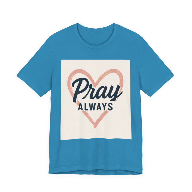 Pray Always T-Shirt, Faith Apparel, Inspirational Tee