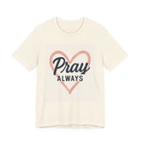 Pray Always T-Shirt, Faith Apparel, Inspirational Tee