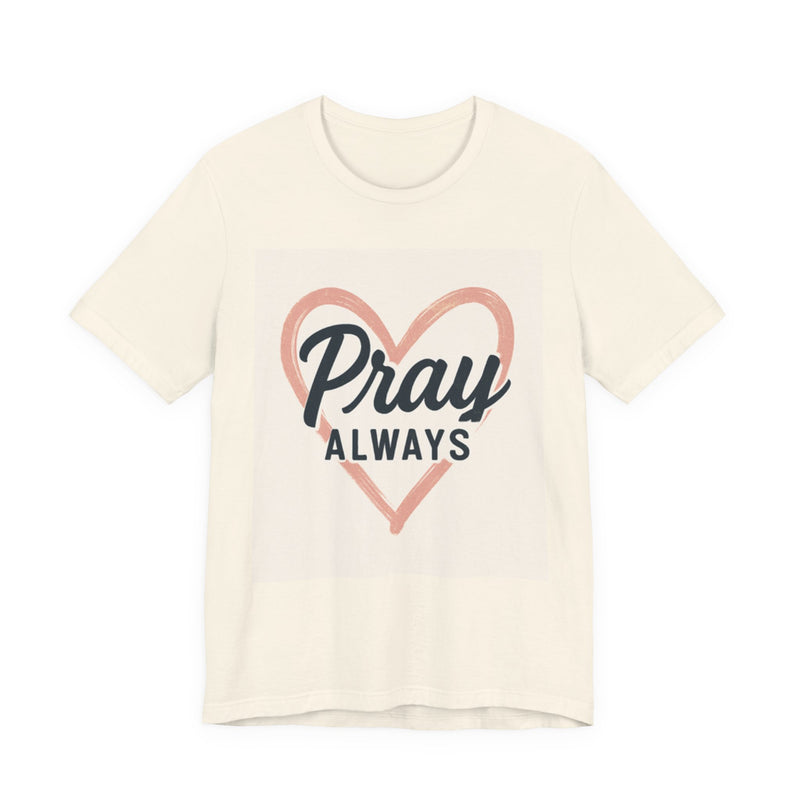 Pray Always T-Shirt, Faith Apparel, Inspirational Tee