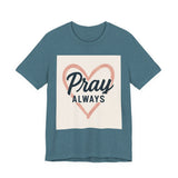 Pray Always T-Shirt, Faith Apparel, Inspirational Tee