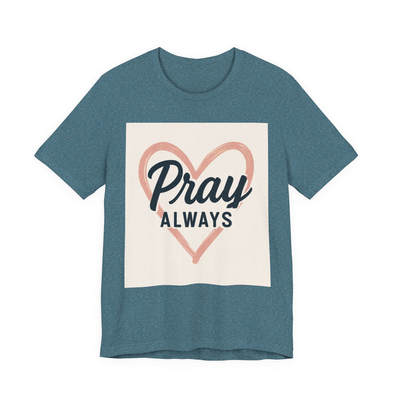 Pray Always T-Shirt, Faith Apparel, Inspirational Tee
