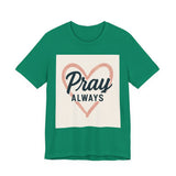 Pray Always T-Shirt, Faith Apparel, Inspirational Tee Printify