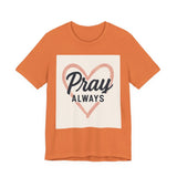 Pray Always T-Shirt, Faith Apparel, Inspirational Tee Printify