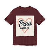 Pray Always T-Shirt, Faith Apparel, Inspirational Tee Printify