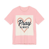 Pray Always T-Shirt, Faith Apparel, Inspirational Tee