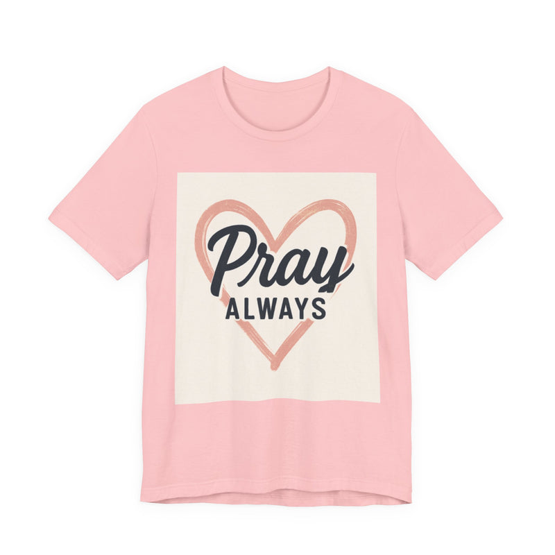 Pray Always T-Shirt, Faith Apparel, Inspirational Tee