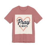 Pray Always T-Shirt, Faith Apparel, Inspirational Tee Printify