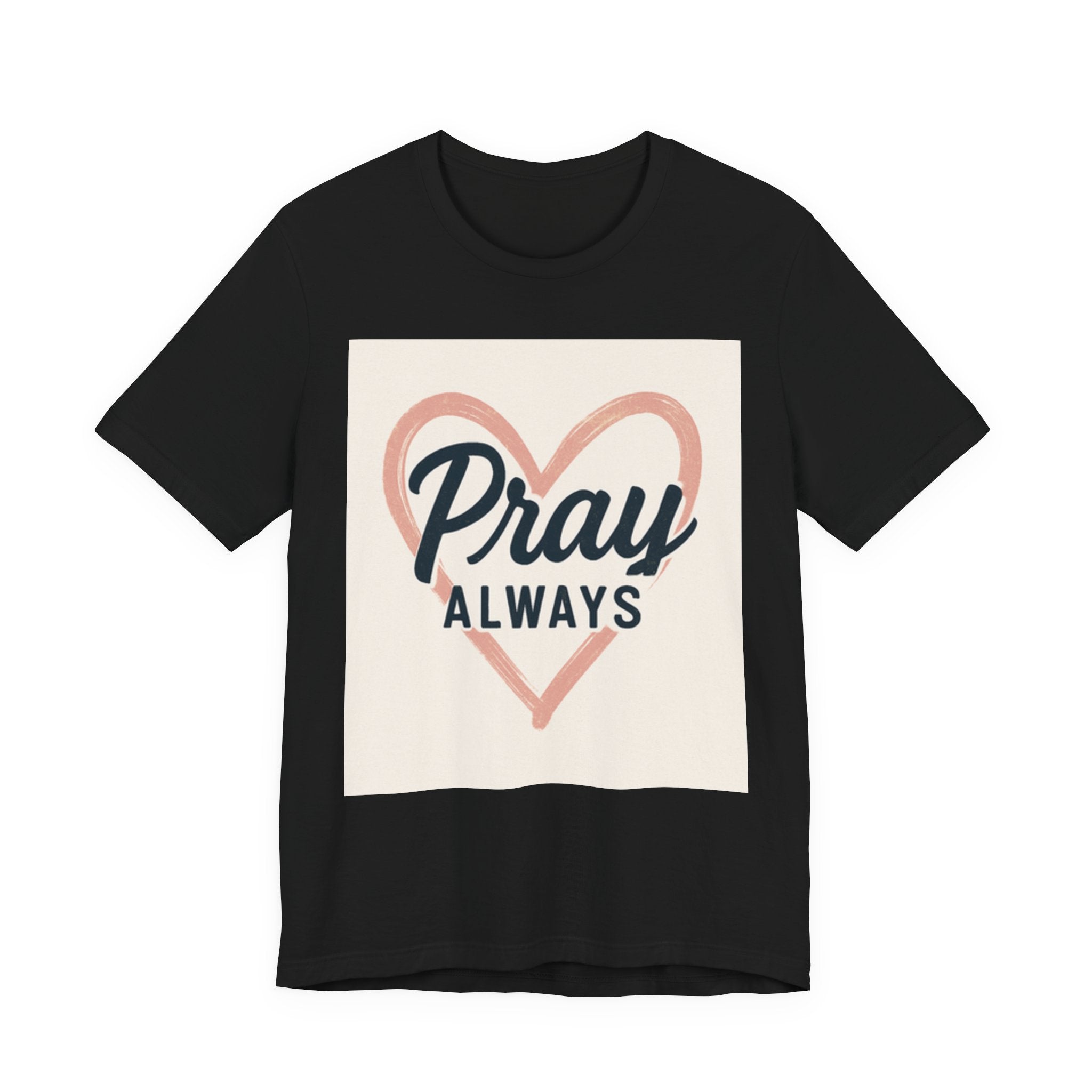 Pray Always T-Shirt, Faith Apparel, Inspirational Tee Printify