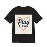 Pray Always T-Shirt, Faith Apparel, Inspirational Tee Printify