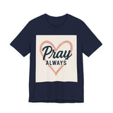 Pray Always T-Shirt, Faith Apparel, Inspirational Tee Printify