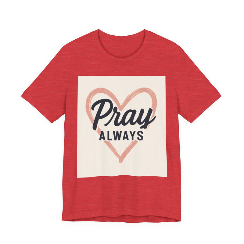Pray Always T-Shirt, Faith Apparel, Inspirational Tee