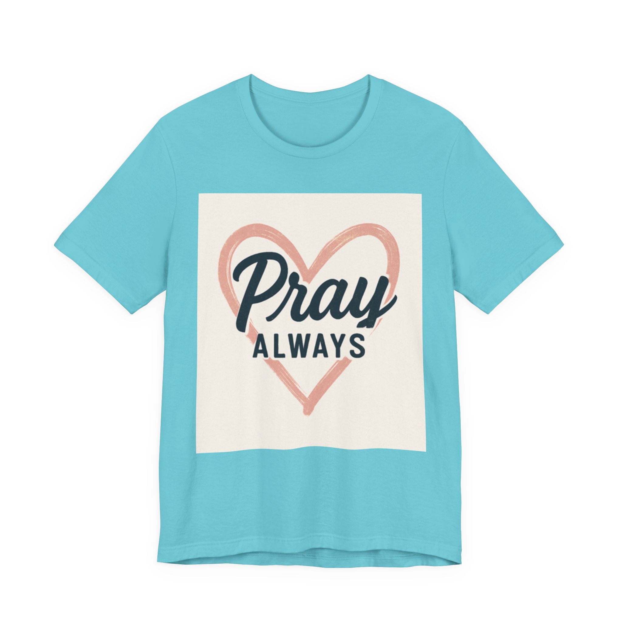 Pray Always T-Shirt, Faith Apparel, Inspirational Tee Printify