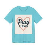 Pray Always T-Shirt, Faith Apparel, Inspirational Tee Printify